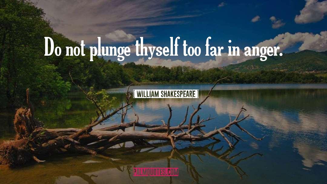 Relieving Anger quotes by William Shakespeare
