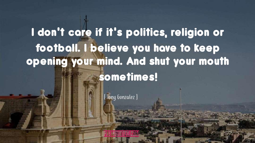 Religion And Politics Dont Mix quotes by Tony Gonzalez