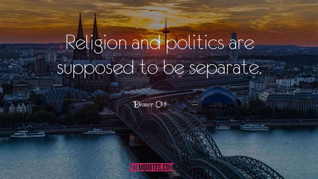 Religion And Politics quotes by Eleanor Clift