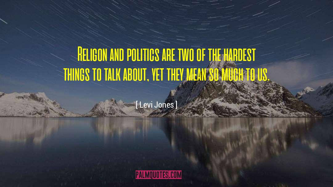 Religion And Politics quotes by Levi Jones