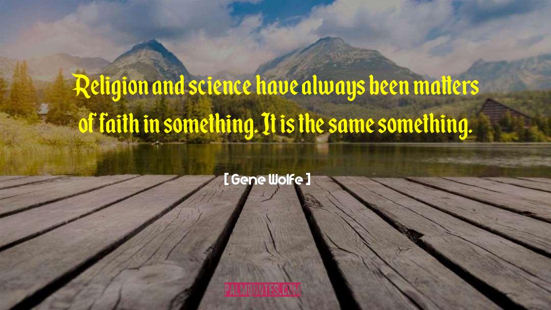 Religion And Science quotes by Gene Wolfe