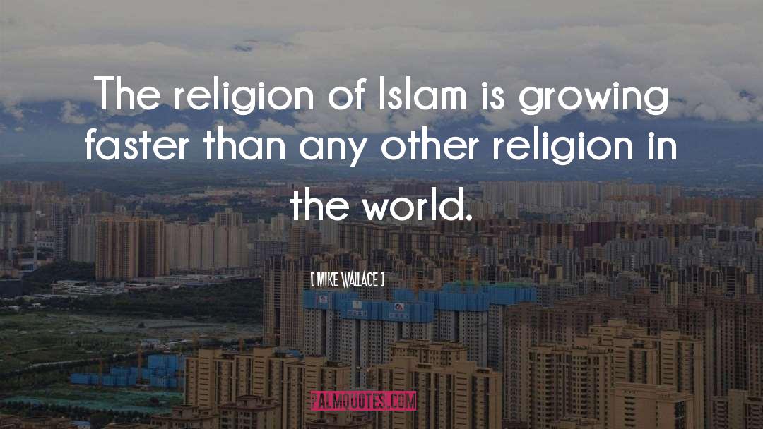 Religion Of Islam quotes by Mike Wallace