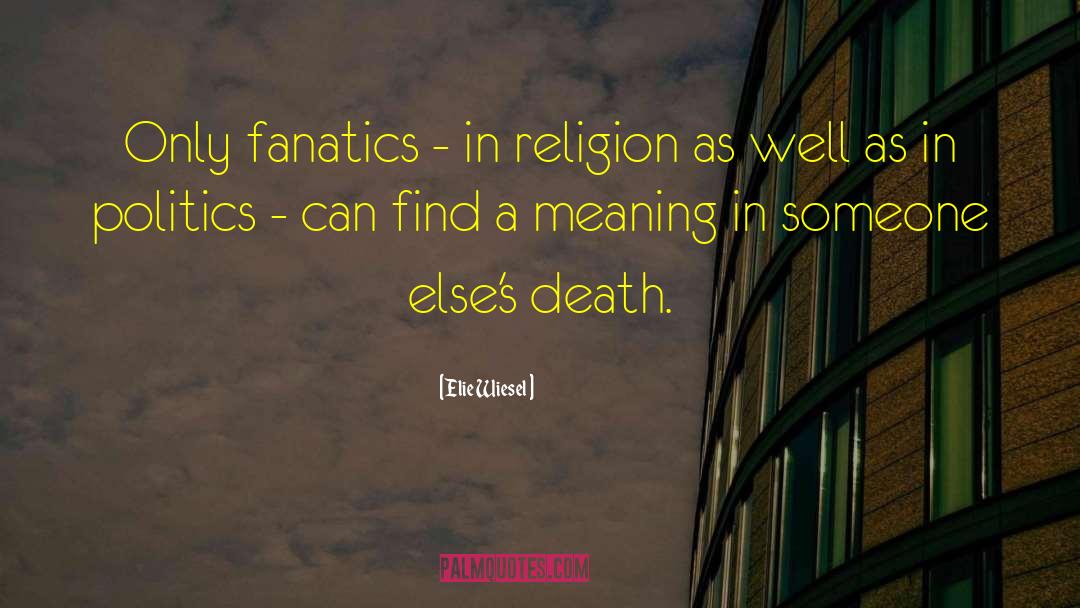 Religion Politics Beliefs quotes by Elie Wiesel