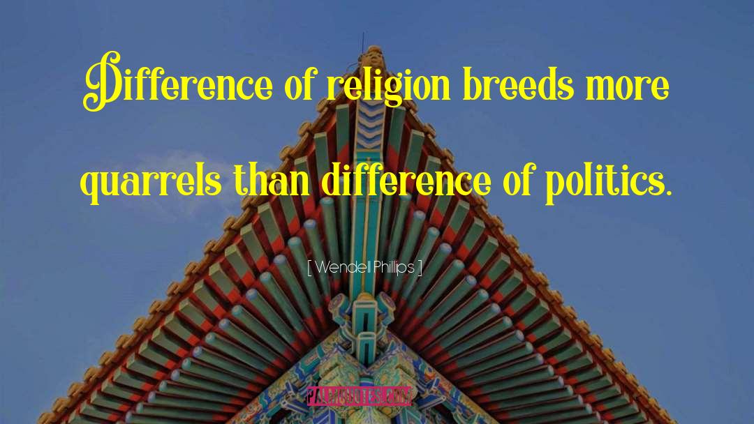 Religion Politics quotes by Wendell Phillips