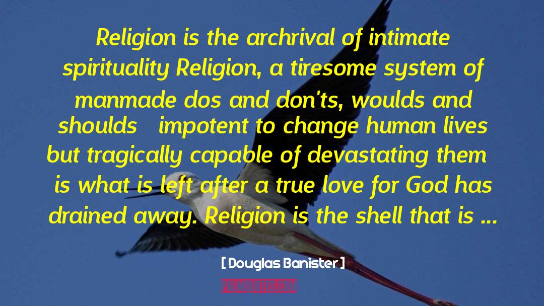 Religion Vs Faith quotes by Douglas Banister