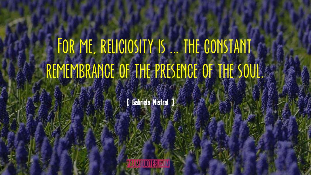 Religiosity quotes by Gabriela Mistral