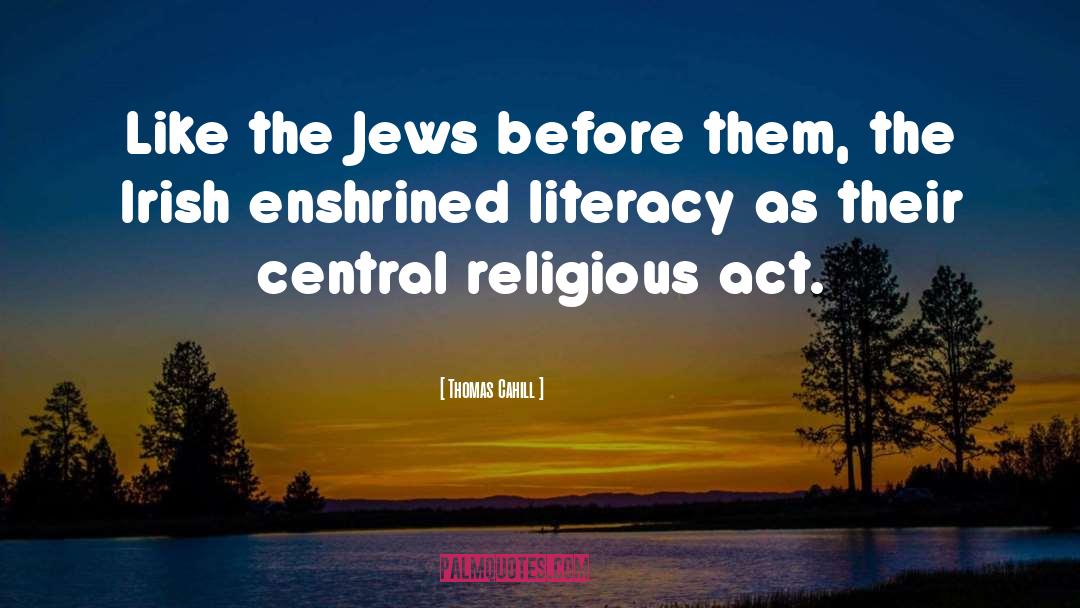 Religious Act quotes by Thomas Cahill