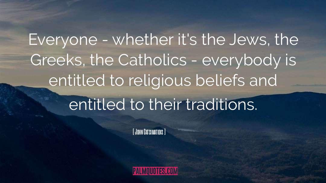 Religious Beliefs quotes by John Catsimatidis