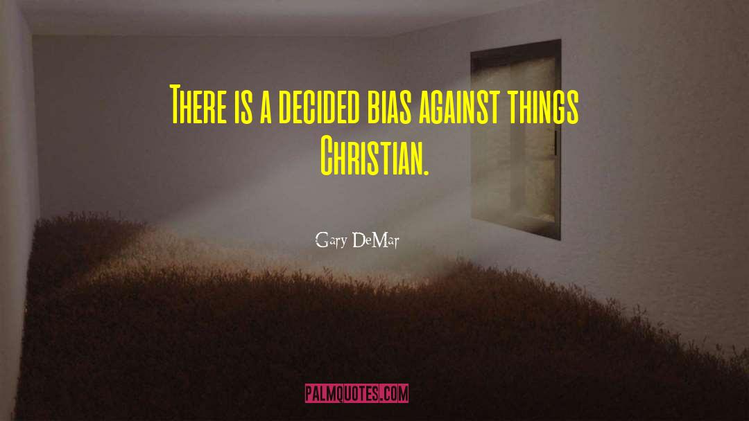 Religious Bias quotes by Gary DeMar