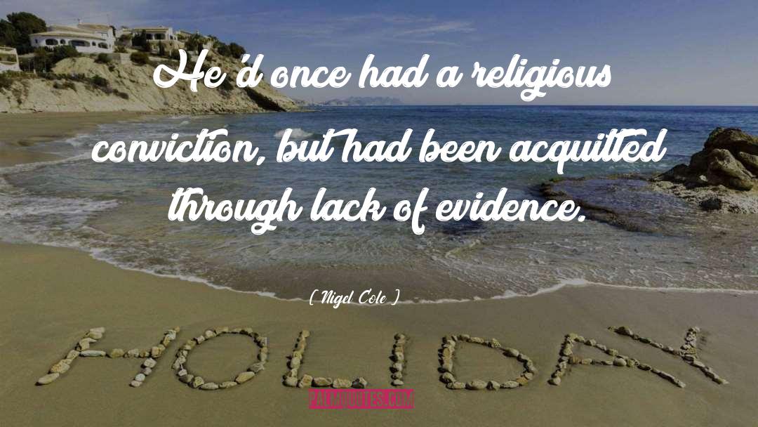 Religious Conviction quotes by Nigel Cole
