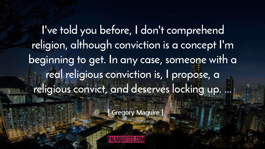 Religious Conviction quotes by Gregory Maguire