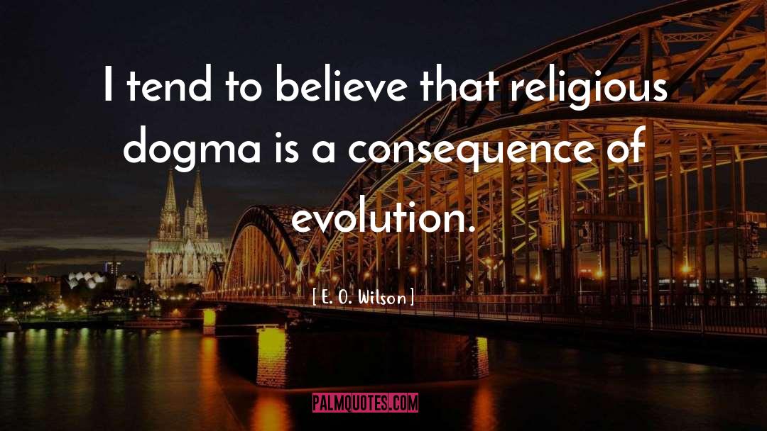 Religious Dogma quotes by E. O. Wilson