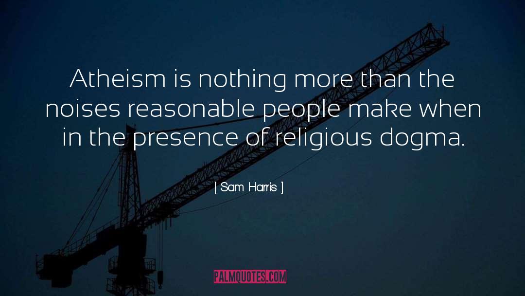 Religious Dogma quotes by Sam Harris