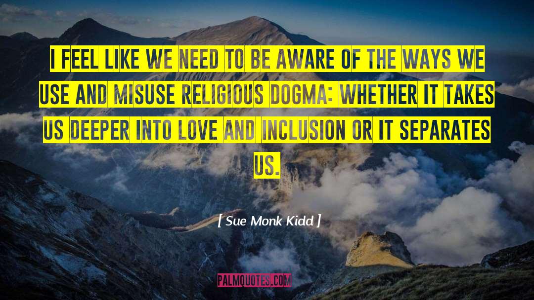 Religious Dogma quotes by Sue Monk Kidd