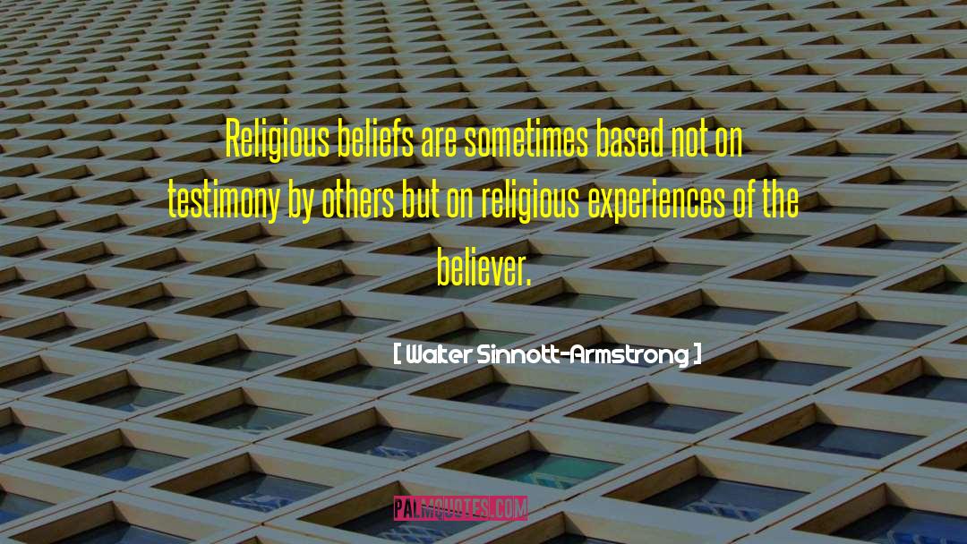 Religious Experiences quotes by Walter Sinnott-Armstrong