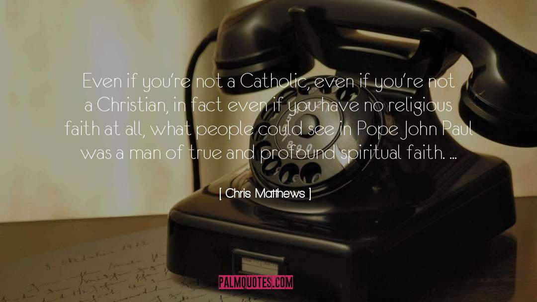 Religious Faith quotes by Chris Matthews