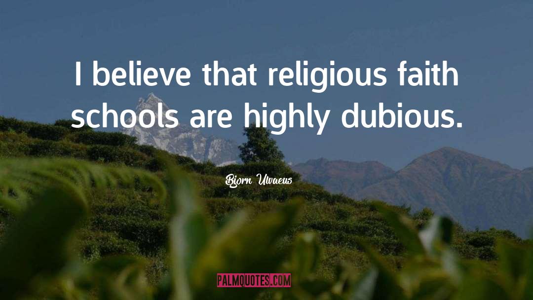 Religious Faith quotes by Bjorn Ulvaeus