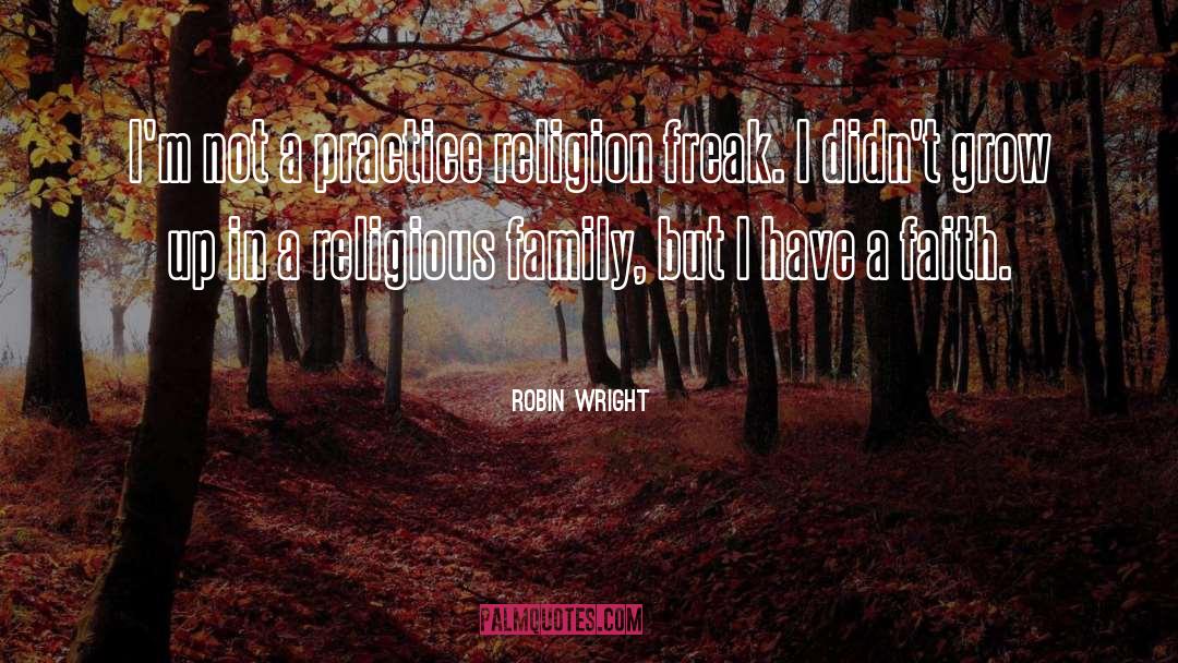 Religious Family quotes by Robin Wright