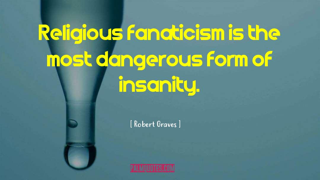 Religious Fanaticism quotes by Robert Graves