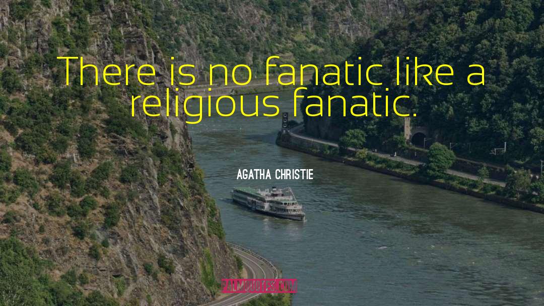 Religious Fanatics quotes by Agatha Christie