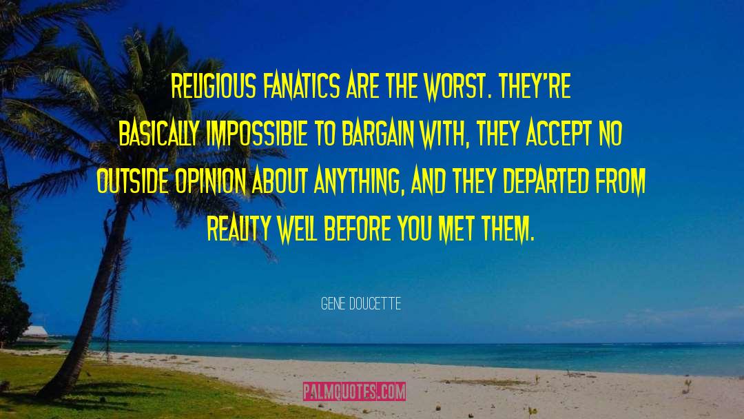 Religious Fanatics quotes by Gene Doucette