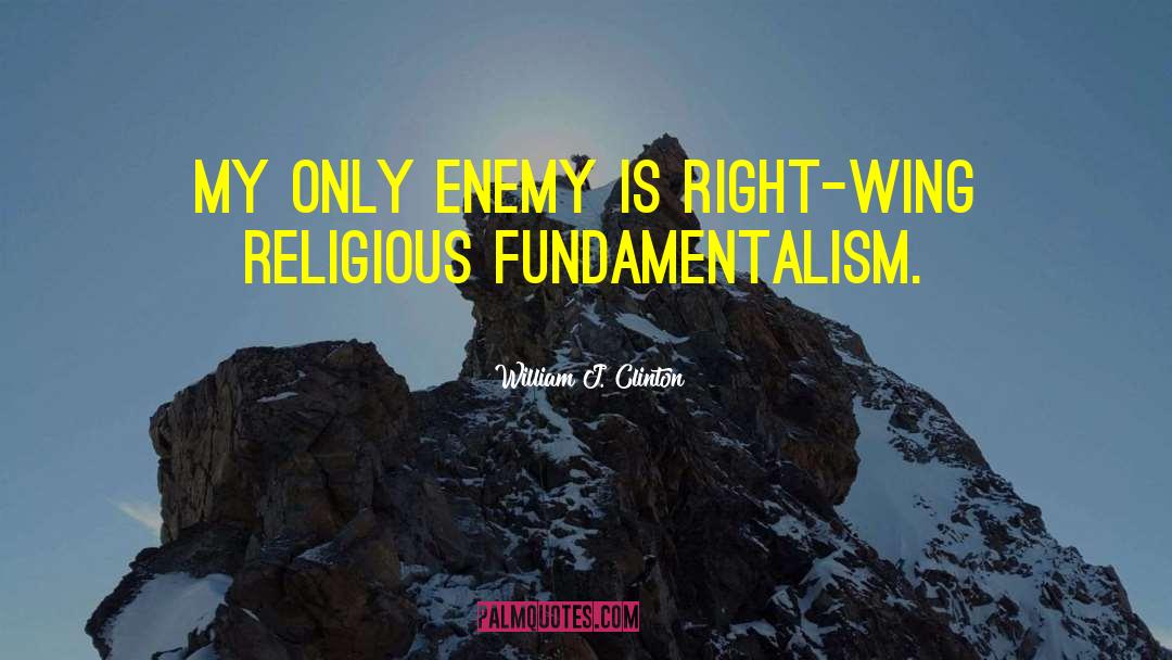 Religious Fundamentalism quotes by William J. Clinton