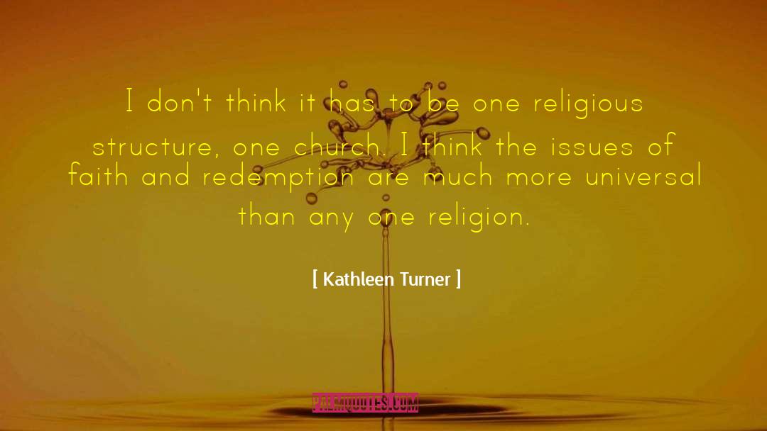 Religious Gatherings quotes by Kathleen Turner