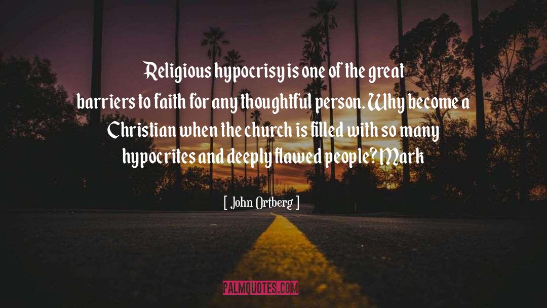 Religious Hypocrisy quotes by John Ortberg