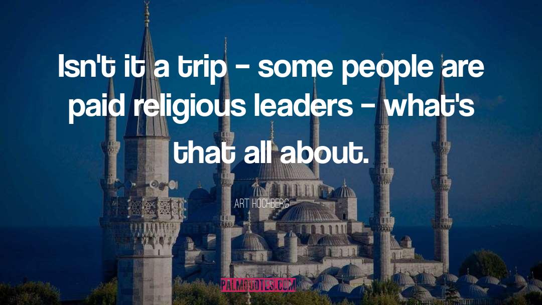 Religious Leaders quotes by Art Hochberg