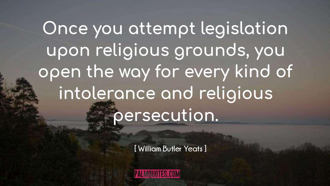 Religious Persecution quotes by William Butler Yeats