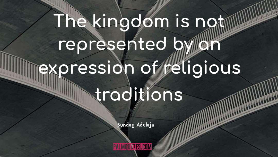Religious Traditions quotes by Sunday Adelaja