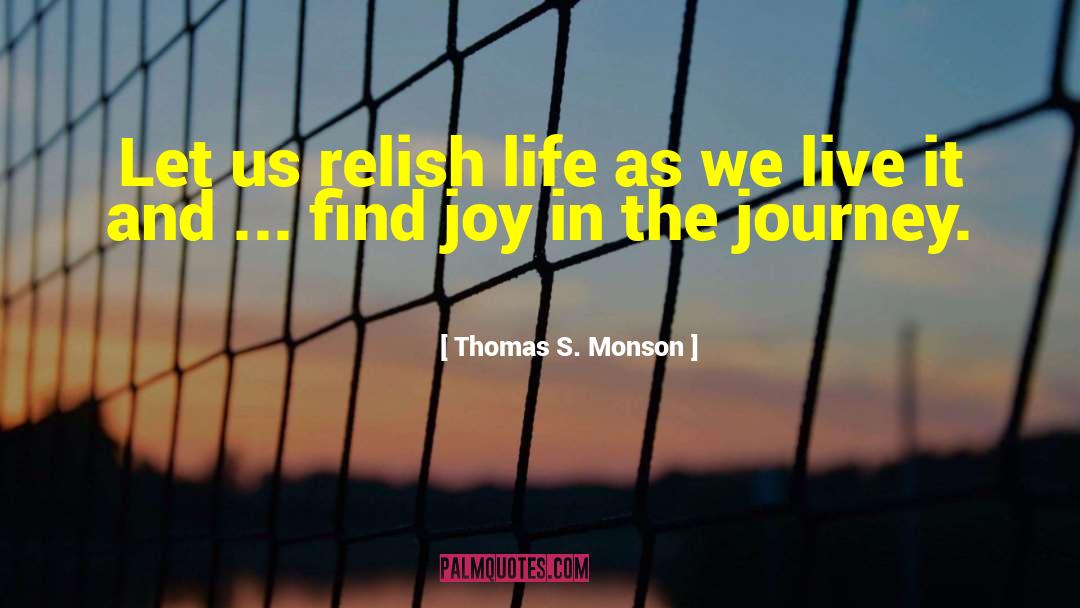 Relish Life quotes by Thomas S. Monson