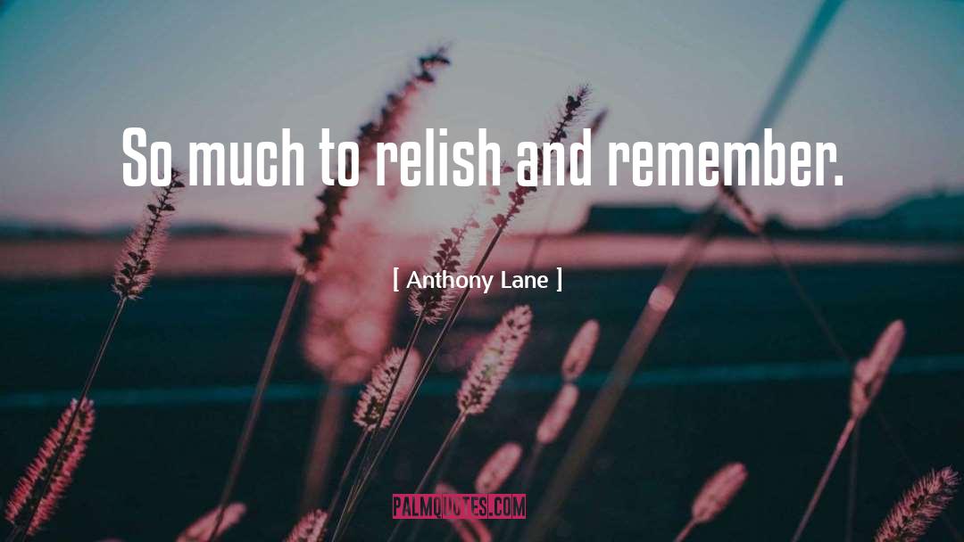 Relish quotes by Anthony Lane