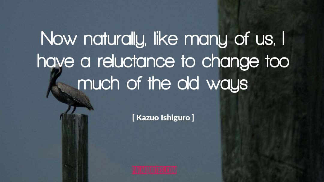 Reluctance quotes by Kazuo Ishiguro