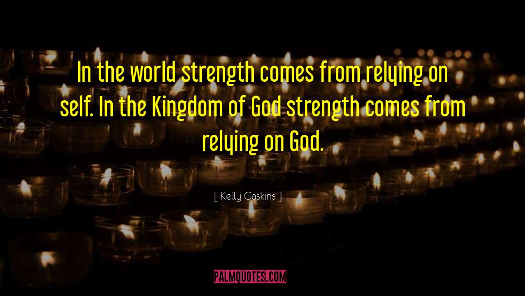 Relying On God quotes by Kelly Gaskins