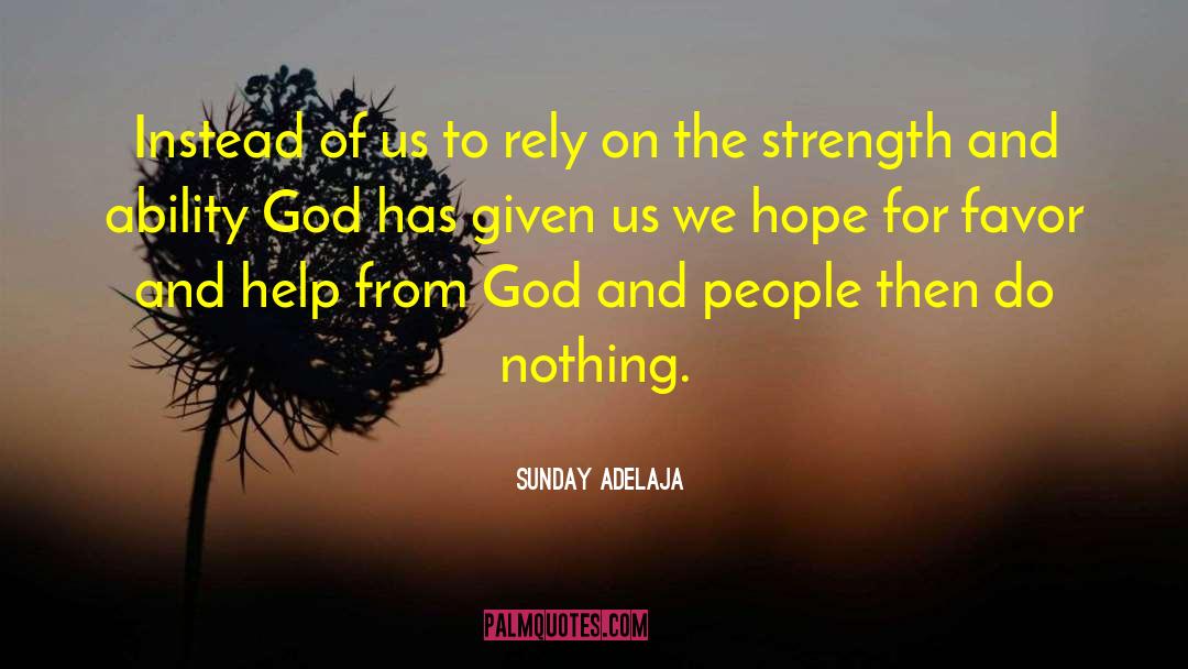 Relying On God quotes by Sunday Adelaja