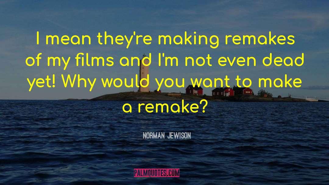 Remakes quotes by Norman Jewison