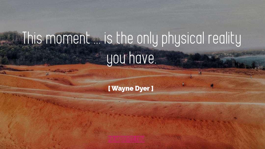 Remarkable Moment quotes by Wayne Dyer