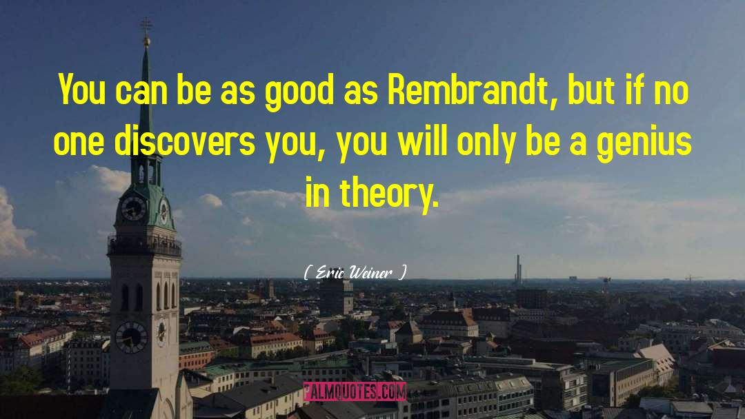 Rembrandt quotes by Eric Weiner