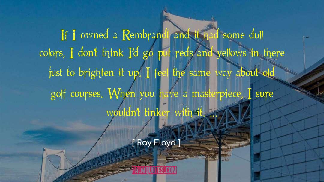 Rembrandt quotes by Ray Floyd