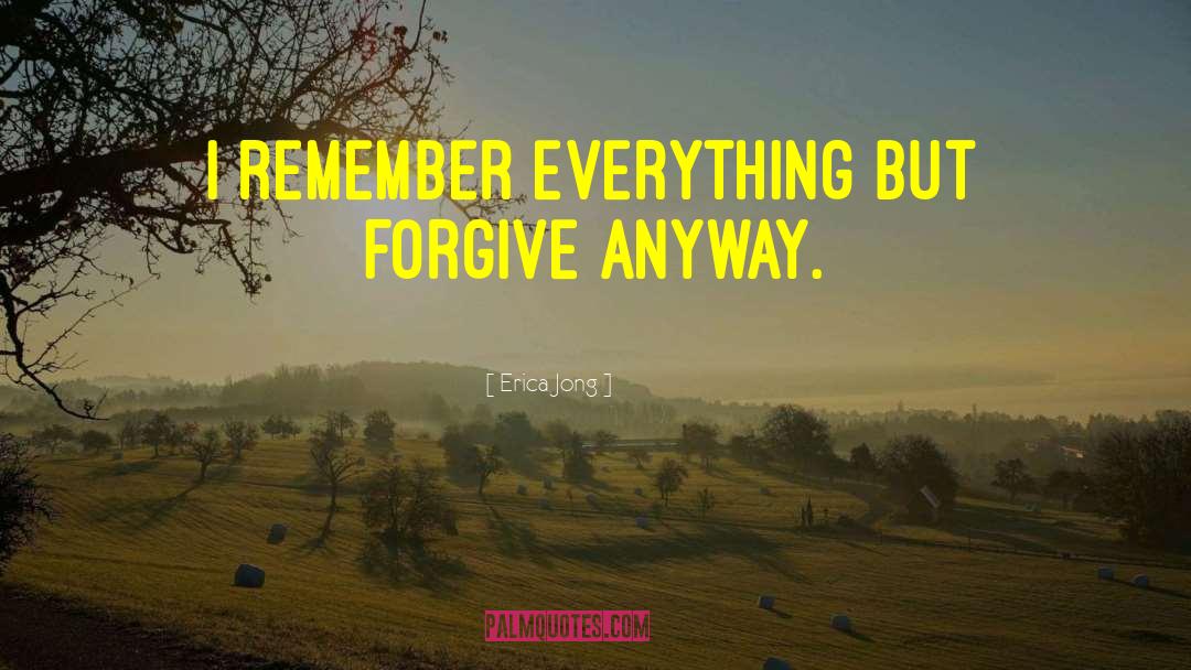 Remember Everything Happens quotes by Erica Jong