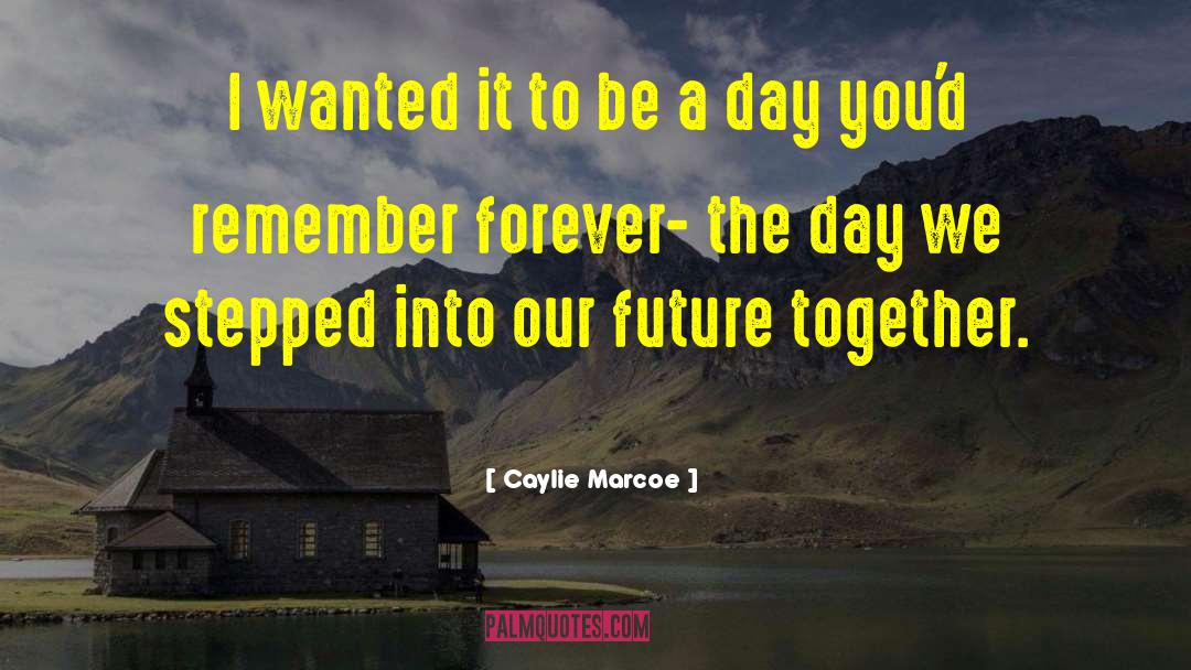 Remember Forever quotes by Caylie Marcoe