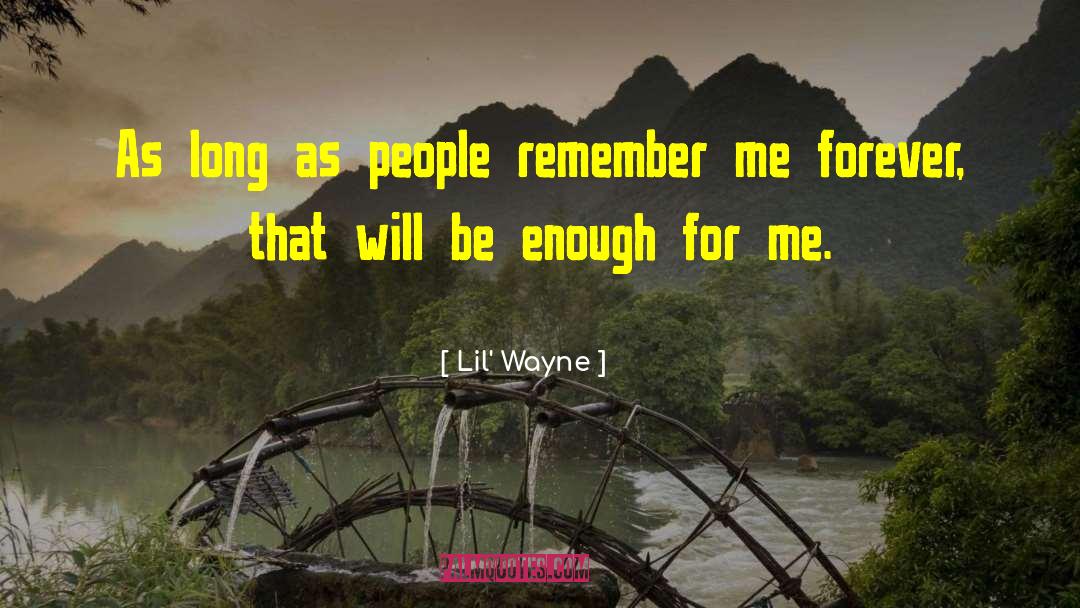 Remember Forever quotes by Lil' Wayne