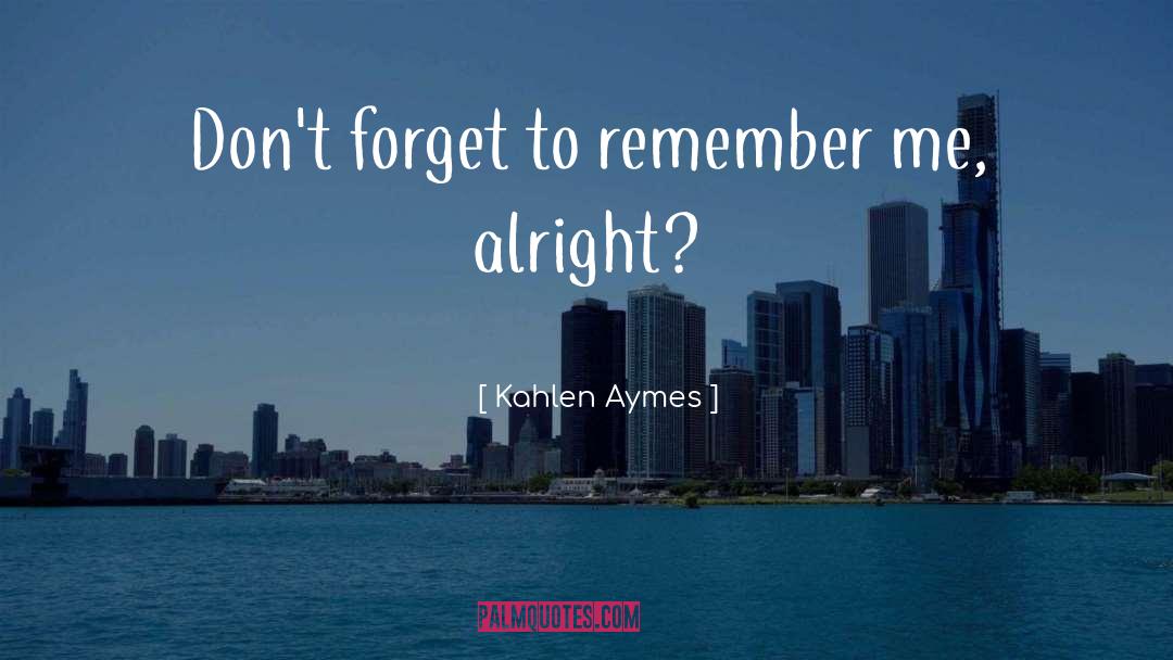 Remember Me quotes by Kahlen Aymes