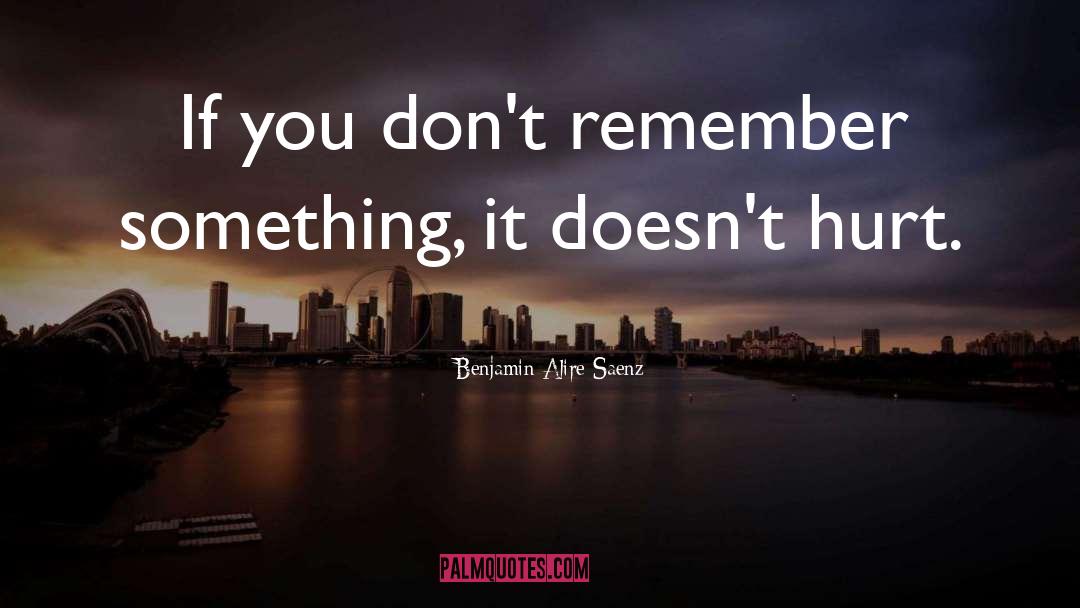 Remember Something quotes by Benjamin Alire Saenz