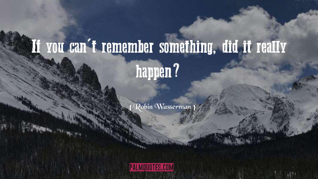 Remember Something quotes by Robin Wasserman