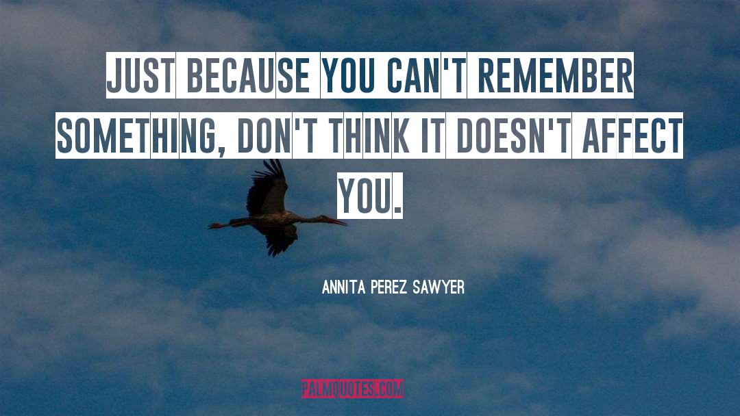 Remember Something quotes by Annita Perez Sawyer