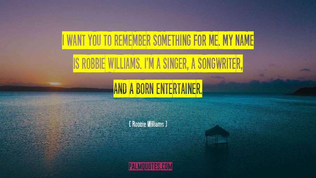 Remember Something quotes by Robbie Williams