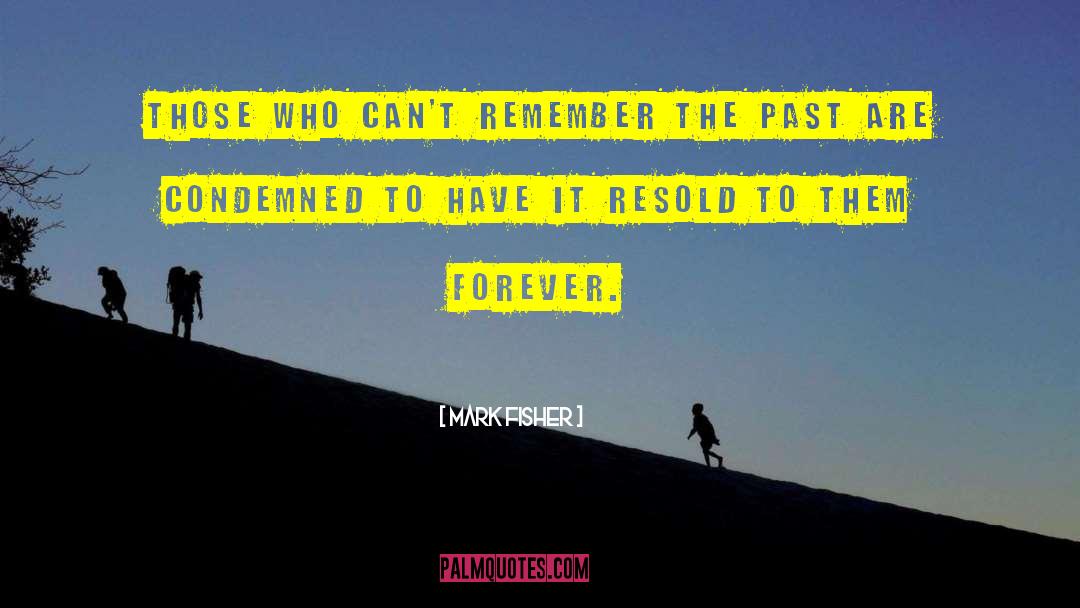 Remember The Past quotes by Mark Fisher