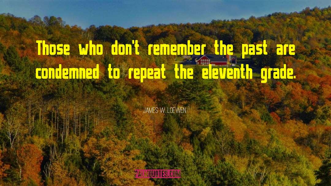Remember The Past quotes by James W. Loewen